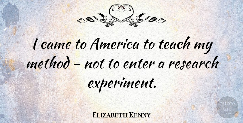 Elizabeth Kenny Quote About America, Came, Enter, Method: I Came To America To...