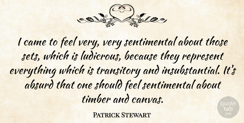Patrick Stewart Quote About Sentimental, Canvas, Absurd: I Came To Feel Very...