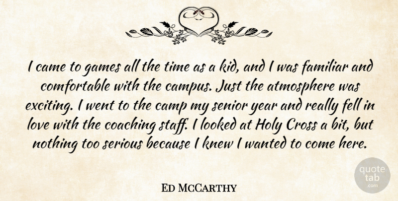 Ed McCarthy Quote About Atmosphere, Came, Camp, Coaching, Cross: I Came To Games All...