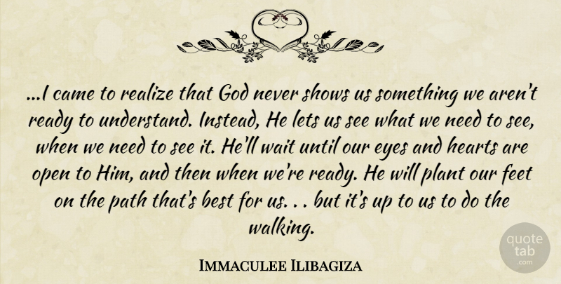 Immaculee Ilibagiza Quote About Heart, Eye, Feet: I Came To Realize That...