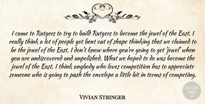 Vivian Stringer Quote About Anybody, Appreciate, Bent, Bit, Build: I Came To Rutgers To...