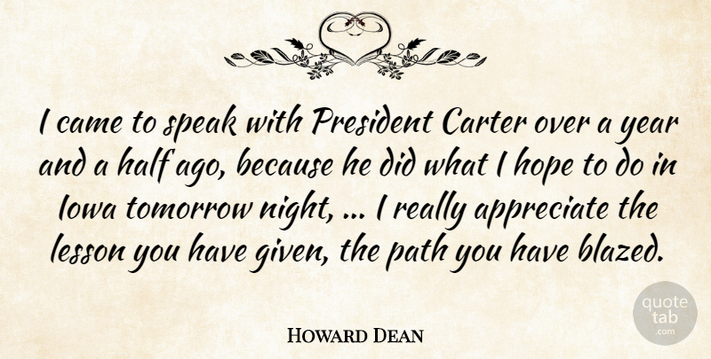 Howard Dean Quote About Appreciate, Came, Carter, Half, Hope: I Came To Speak With...