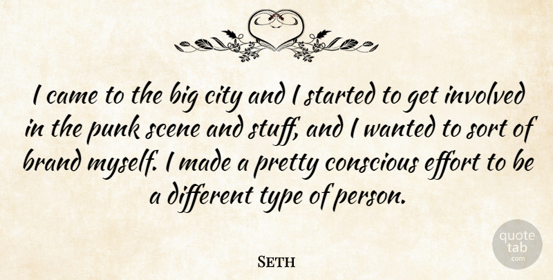 Seth Quote About Came, Conscious, Involved, Punk, Scene: I Came To The Big...