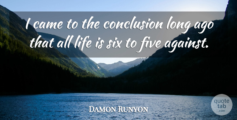 Damon Runyon Quote About Life, Long Ago, Gambling: I Came To The Conclusion...