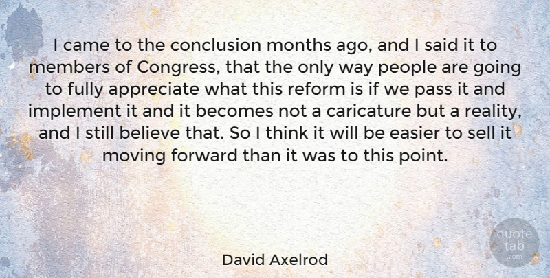 David Axelrod Quote About Believe, Moving, Reality: I Came To The Conclusion...