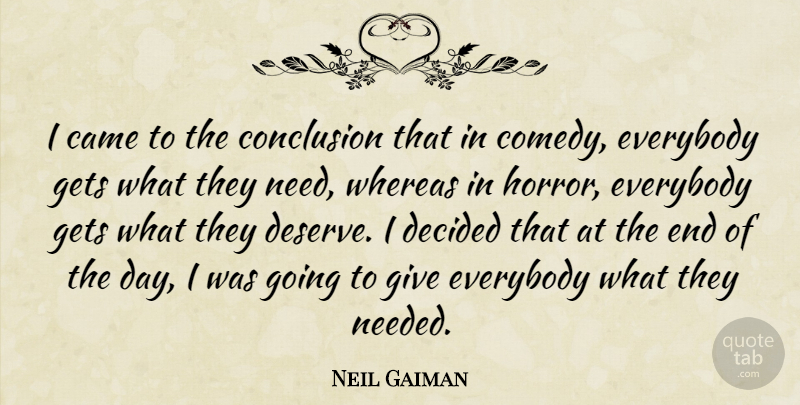 Neil Gaiman Quote About Giving, The End Of The Day, Needs: I Came To The Conclusion...