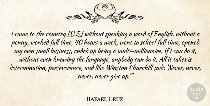 Rafael Cruz Quote About Country, Perseverance, Determination: I Came To The Country...