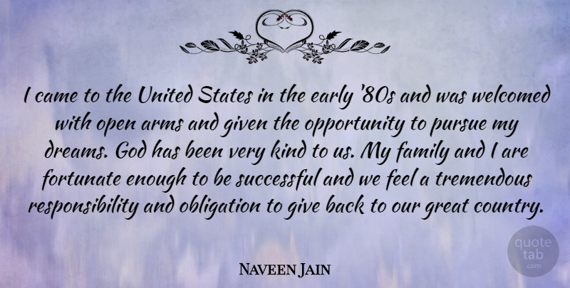Naveen Jain Quote About Dream, Country, Responsibility: I Came To The United...