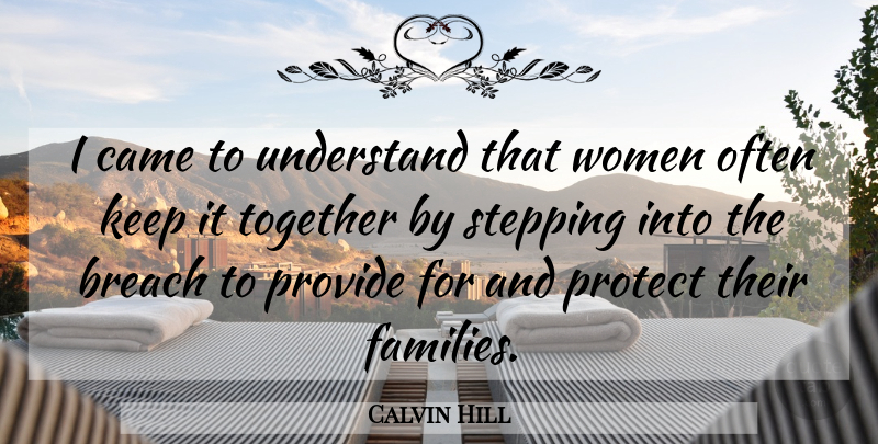 Calvin Hill Quote About Breach, Came, Protect, Provide, Stepping: I Came To Understand That...
