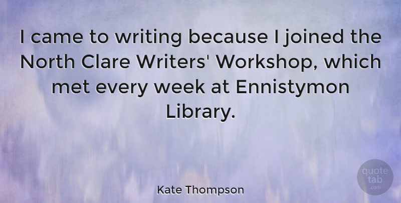 Kate Thompson Quote About Joined, Met, North: I Came To Writing Because...