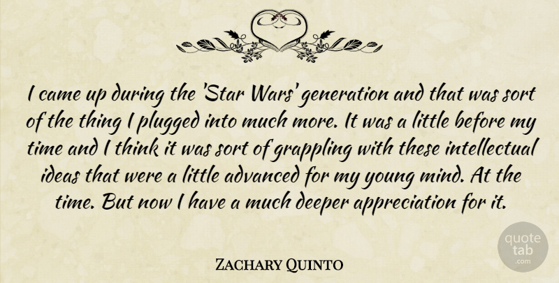 Zachary Quinto Quote About Appreciation, Stars, War: I Came Up During The...