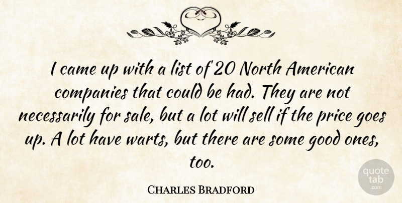 Charles Bradford Quote About Came, Companies, Goes, Good, List: I Came Up With A...