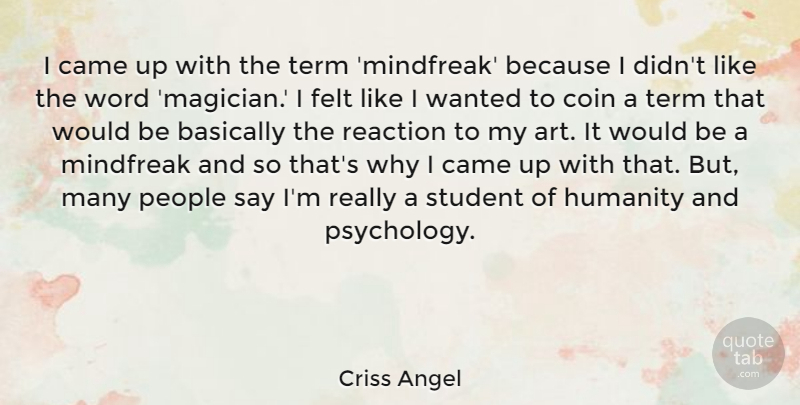 Criss Angel Quote About Art, People, Humanity: I Came Up With The...