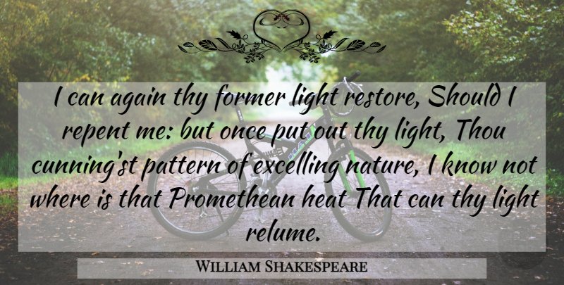 William Shakespeare Quote About Light, Patterns, Heat: I Can Again Thy Former...