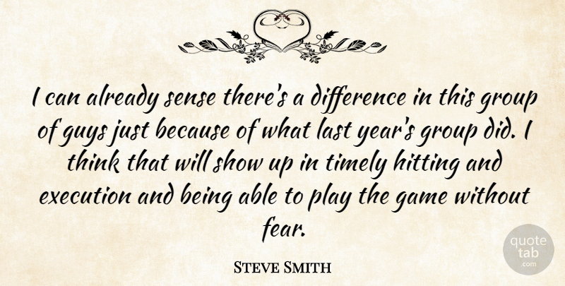 Steve Smith Quote About Difference, Execution, Game, Group, Guys: I Can Already Sense Theres...
