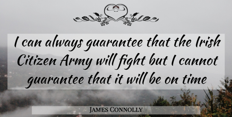 James Connolly Quote About Army, Fighting, Guarantees That: I Can Always Guarantee That...