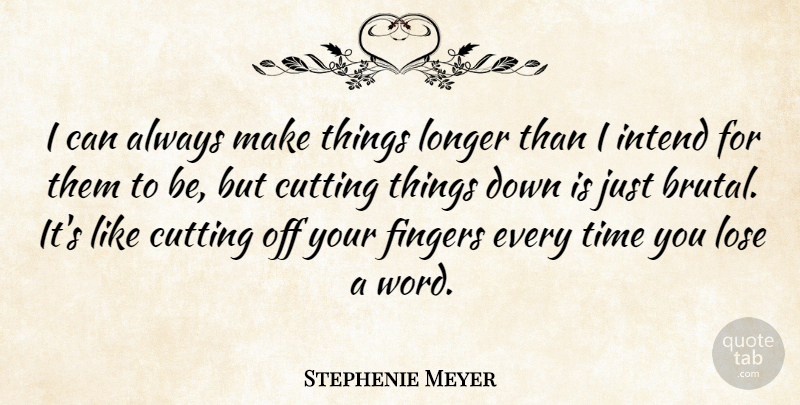 Stephenie Meyer Quote About Cutting, Fingers, Brutal: I Can Always Make Things...