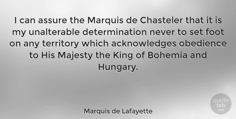 Marquis de Lafayette Quote About Assure, Bohemia, Determination, Foot, Majesty: I Can Assure The Marquis...