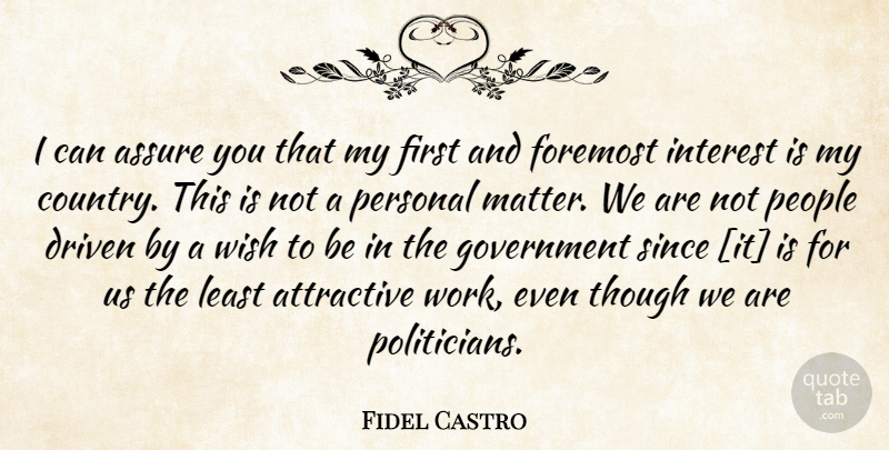 Fidel Castro Quote About Country, Government, People: I Can Assure You That...