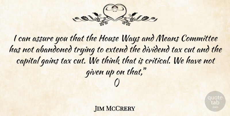 Jim McCrery Quote About Abandoned, Assure, Capital, Committee, Cut: I Can Assure You That...