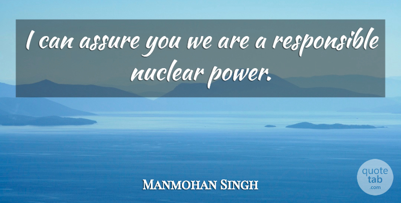 Manmohan Singh Quote About Nuclear, Responsible, Mixed Economy: I Can Assure You We...