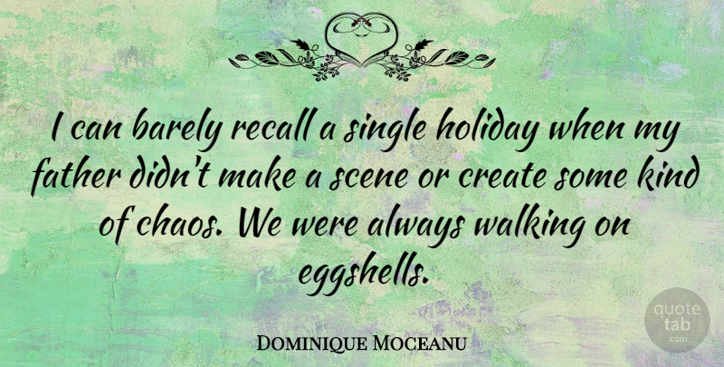 Dominique Moceanu Quote About Barely, Create, Father, Holiday, Recall: I Can Barely Recall A...