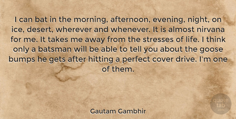 Gautam Gambhir Quote About Morning, Stress, Night: I Can Bat In The...