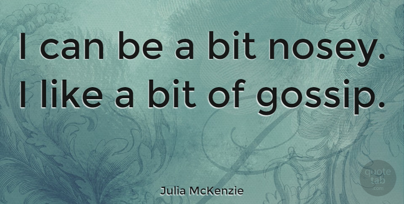 Julia McKenzie Quote About undefined: I Can Be A Bit...