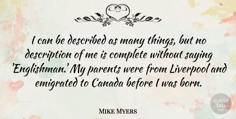 Mike Myers Quote About Parent, Canada, Description: I Can Be Described As...