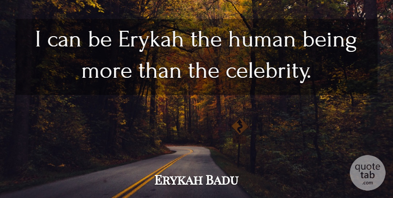 Erykah Badu Quote About Humans, I Can, Human Beings: I Can Be Erykah The...