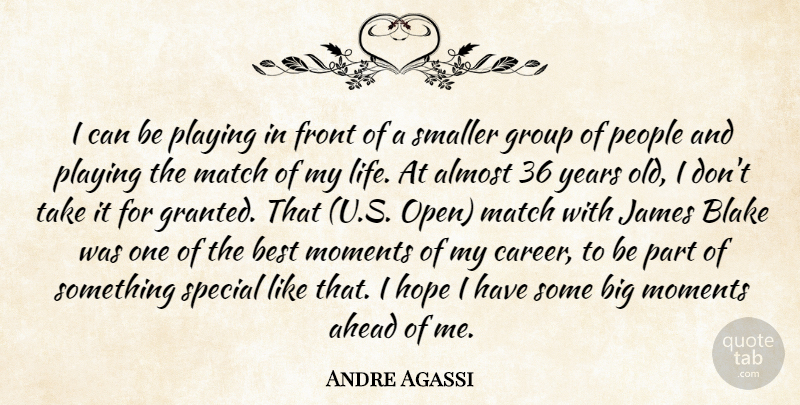 Andre Agassi Quote About Ahead, Almost, Best, Blake, Front: I Can Be Playing In...