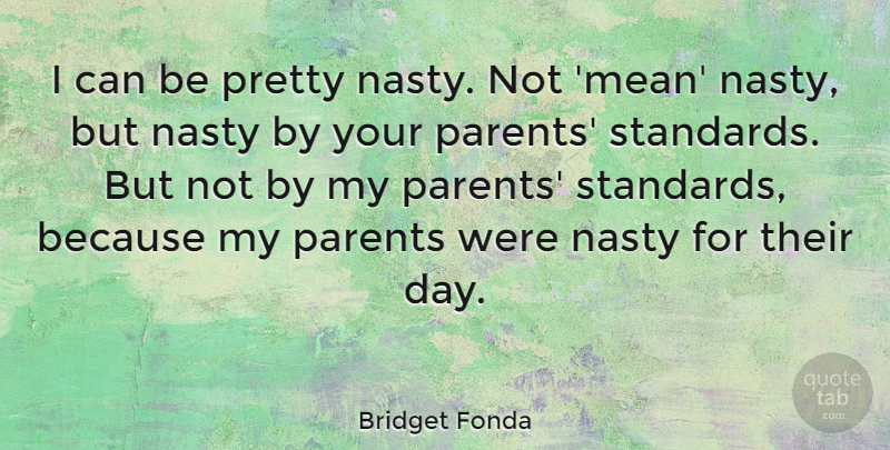 Bridget Fonda Quote About Mean, Parent, Nasty: I Can Be Pretty Nasty...