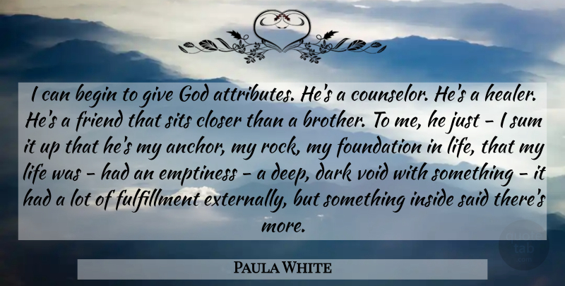 Paula White Quote About Brother, Dark, Giving: I Can Begin To Give...