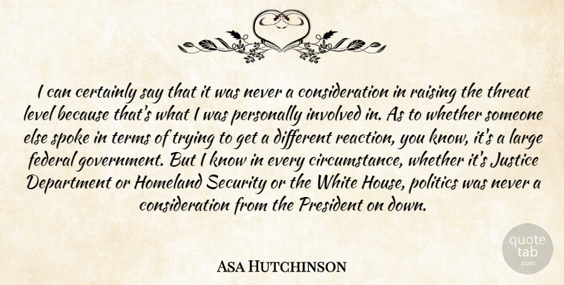 Asa Hutchinson Quote About Certainly, Department, Federal, Homeland, Involved: I Can Certainly Say That...