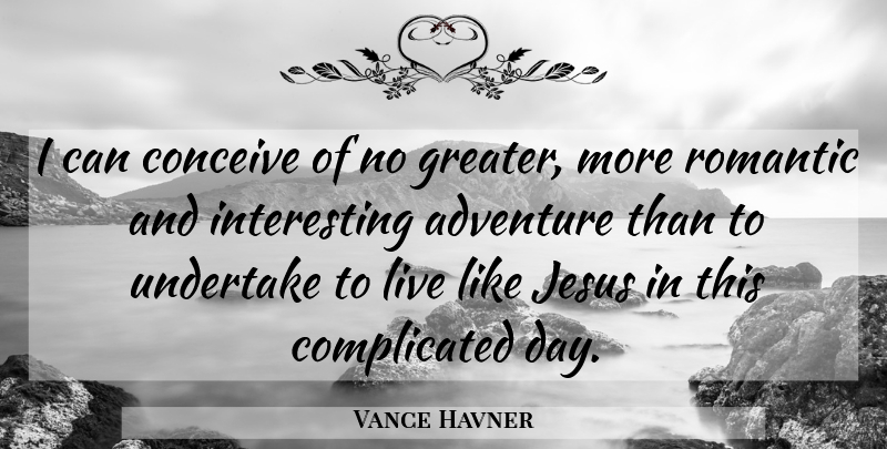 Vance Havner Quote About Christian, Jesus, Adventure: I Can Conceive Of No...