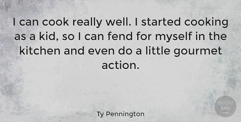 Ty Pennington Quote About Kids, Cooking, Kitchen: I Can Cook Really Well...