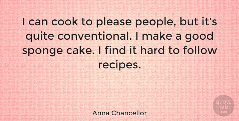 Anna Chancellor Quote About Cake, People, Recipes: I Can Cook To Please...