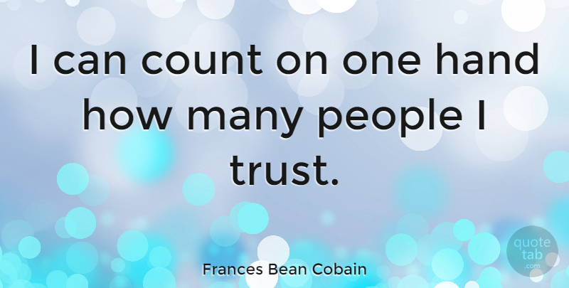 Frances Bean Cobain Quote About Hands, People, I Can: I Can Count On One...
