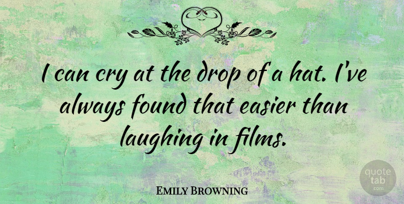 Emily Browning Quote About Laughing, Hats, Film: I Can Cry At The...