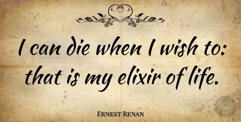 Ernest Renan Quote About Death, Dying, Wish: I Can Die When I...