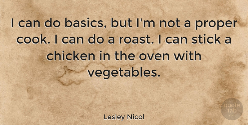 Lesley Nicol Quote About Vegetables, Sticks, Basics: I Can Do Basics But...