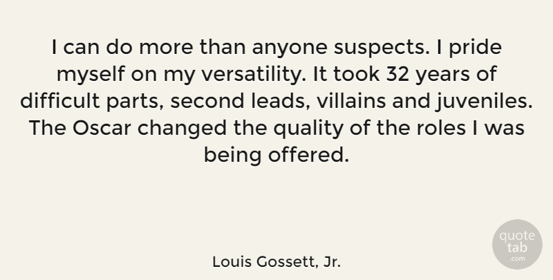 Louis Gossett, Jr. Quote About Pride, Years, Quality: I Can Do More Than...