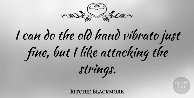 Ritchie Blackmore Quote About Hands, Strings, Attacking: I Can Do The Old...