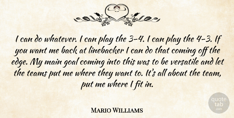 Mario Williams Quote About Coming, Fit, Goal, Main, Teams: I Can Do Whatever I...