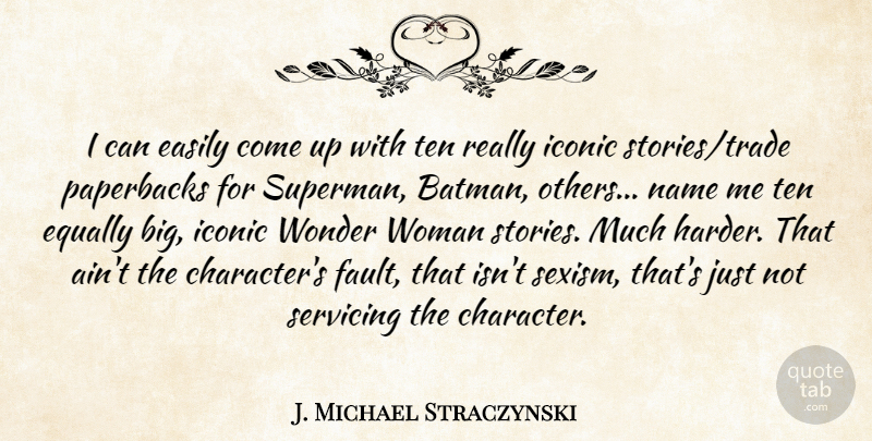 J. Michael Straczynski Quote About Easily, Equally, Iconic, Name, Ten: I Can Easily Come Up...