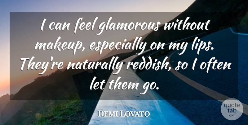 Demi Lovato Quote About Makeup, Lips, Glamorous: I Can Feel Glamorous Without...