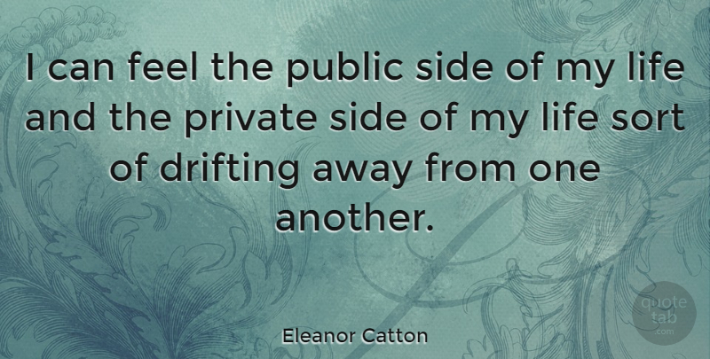 Eleanor Catton Quote About Drifting, Life, Public, Sort: I Can Feel The Public...
