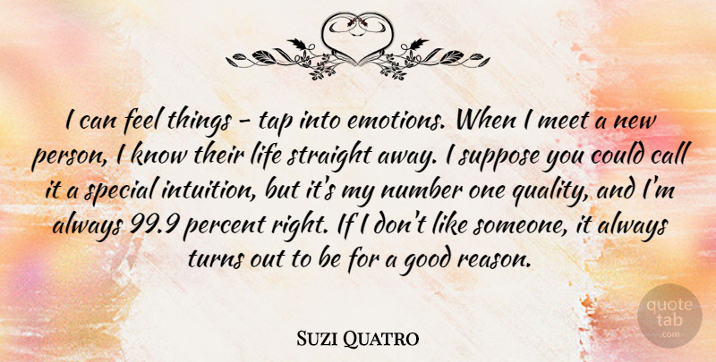 Suzi Quatro Quote About Call, Good, Life, Meet, Number: I Can Feel Things Tap...