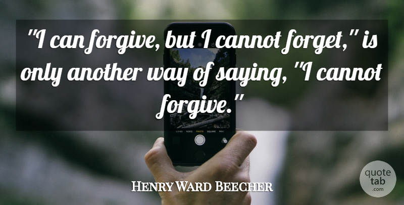 Henry Ward Beecher Quote About Cannot, Forgiveness: I Can Forgive But I...
