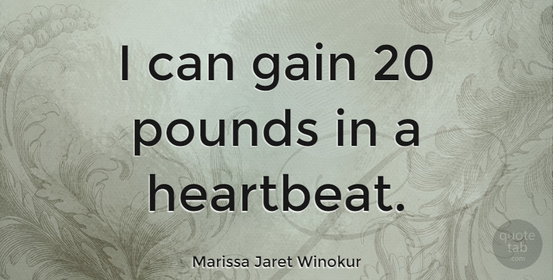 Marissa Jaret Winokur Quote About undefined: I Can Gain 20 Pounds...